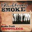 Blackberry Smoke  - New Honky Tonk Bootlegs (CD) : Amazon Product Link | CFF Radio