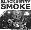 Blackberry Smoke - The Southern Ground Sessions (CD) : Amazon Product Link | CFF Radio