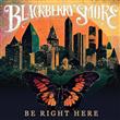 Blackberry Smoke - Be Right Here (CD) : Amazon Product Link | CFF Radio